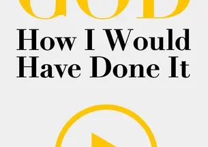 If I Were God: How I Would Have Done It by Bob Maguire ’72 