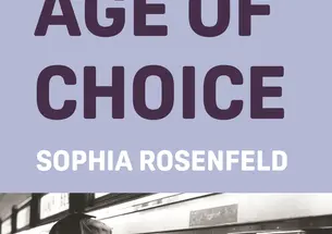 The Age of Choice by Sophia Rosenfeld ‘88