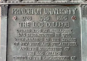 Plaque reading: Princeton University 1726 1746 1896, The Log College Opened 1726 at Neshaminy, was discontinued in 1746, when members of the Synods of New York and Philadelphia and supporters of the Log College united in the organization of The College of New Jersey.