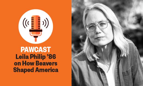 The right side of this image is a black-and-white headshot photo of Leila Philip; the left side reads "PAWcast: Leila Philip ’86 on How Beavers Shaped America."