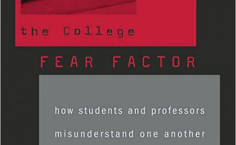 The College Fear Factor: How Students and Professors Misunderstand One Another