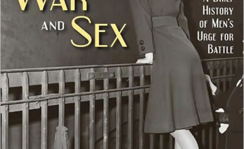 War and Sex: A Brief History of Men's Urge for Battle