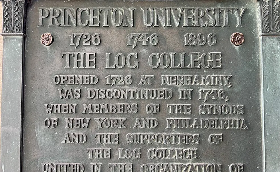 LogCollege.jpg Plaque reading: Princeton University 1726 1746 1896, The Log College Opened 1726 at Neshaminy, was discontinued in 1746, when members of the Synods of New York and Philadelphia and supporters of the Log College united in the organization of The College of New Jersey.