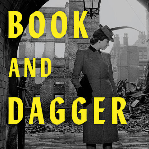 Book and Dagger CREDIT Ecco.jpg The cover of "Book and Dagger," featuring a black and white photo of a woman in the 1940s standing in front of a bombed-out building.