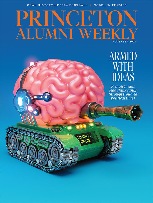 Nov2024_cover.jpg The cover of PAW’s November 2024 issue, featuring an illustration of a military tank that's made out of a pink brain, and the headline "Armed With Ideas: Princetonians lead think tanks through troubled political times."