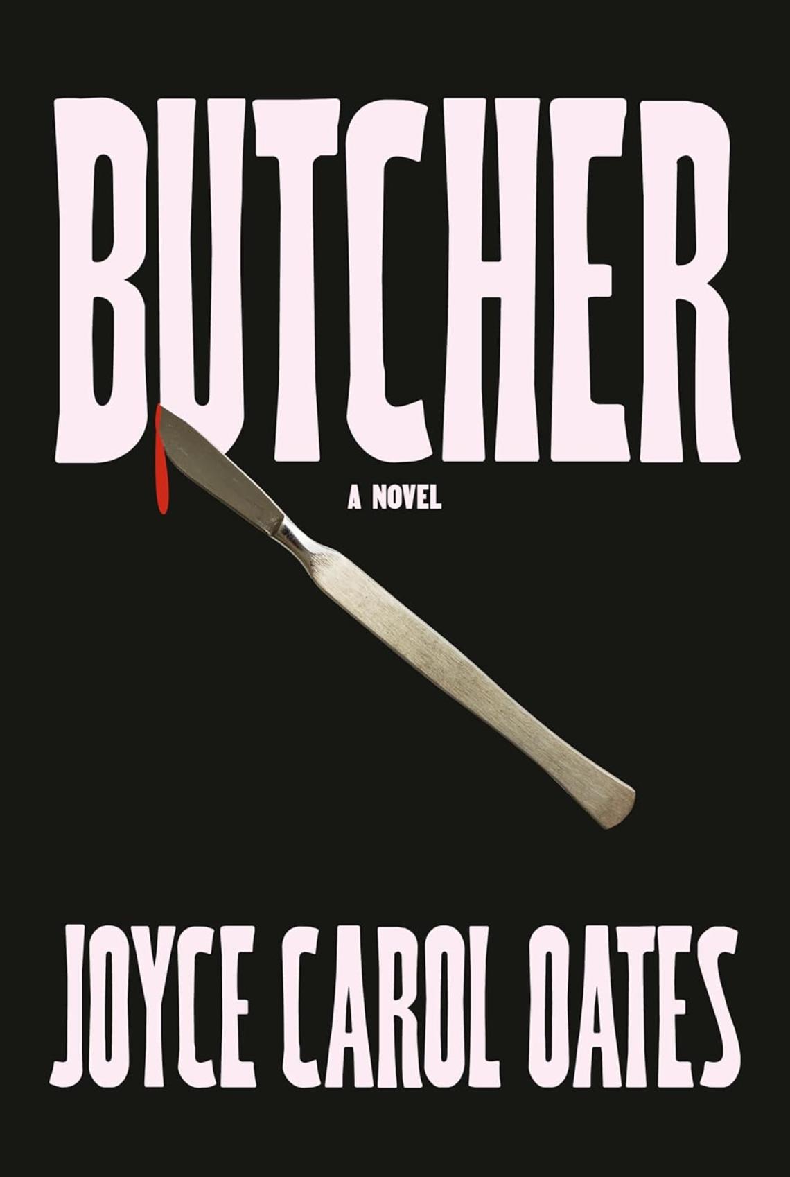 Book cover of Butcher by Joyce Carol Oates which is black with white test and a knife dripping blood