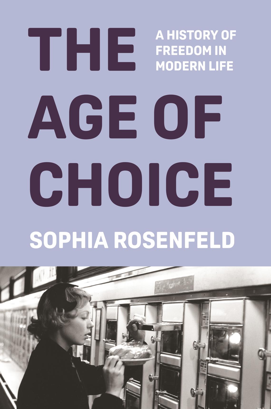 The Age of Choice by Sophia Rosenfeld ‘88