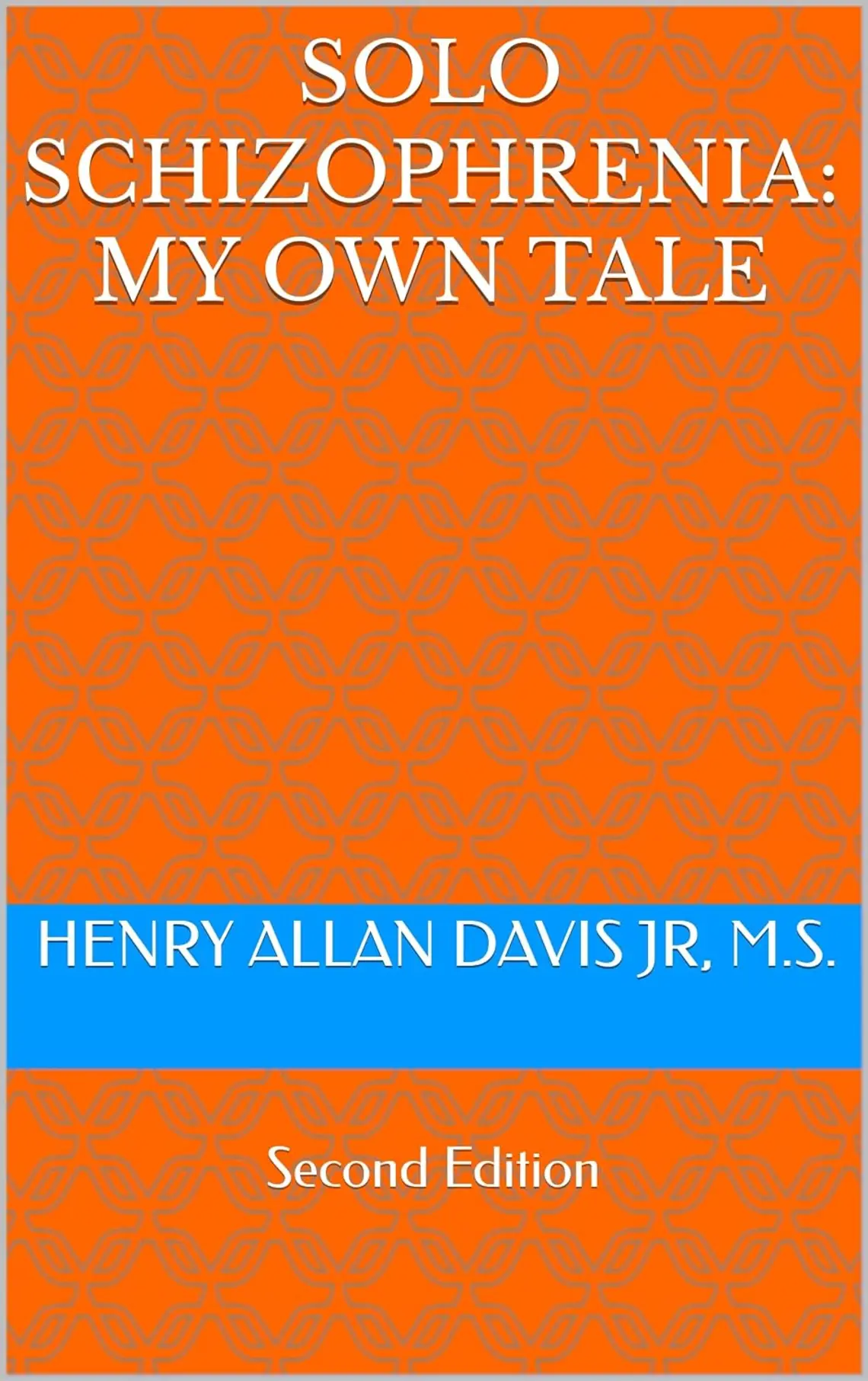 Solo-Schizophrenia_Henry-Allan-Davis-Jr.jpg Bright orange cover with a geometric pattern. The Book's title is up top and the author's name is closer to the bottom in a blue box.