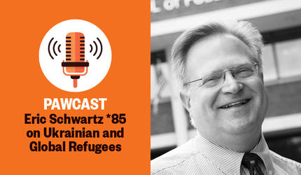 PAWcast: Eric Schwartz *85 on Ukrainian and Global Refugees 