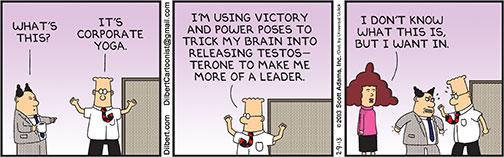 In February 2013, Cuddy’s power poses found their way into the Dilbert comic strip, which satirizes life in the workplace.