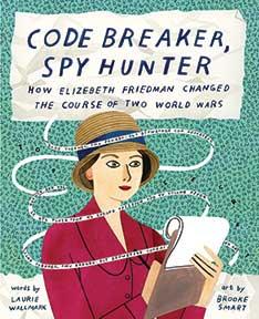 This is the cover of Wallmark's book, "Code Breaker, Spy Hunter: How Elizabeth Friedman Changed the Course of Two World Wars."