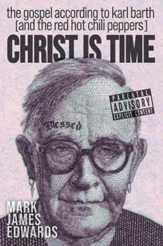 Book cover of Christ Is Time: The Gospel According to Karl Barth (and the Red Hot Chili Peppers)
