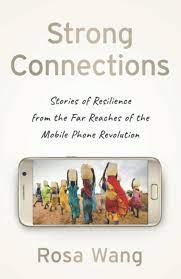 This is the cover of Rosa Wang’s book, "Strong Connections: Stories of Resilience from the Far Reaches of the Mobile Phone Revolution."