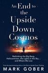 An End to the Upside Down Cosmos An End to the Upside Down Cosmos