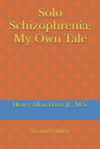 Solo Schizophrenia: My Own Tale