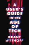 A User’s Guide to the Age of Tech