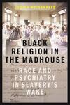 Black Religion in the Madhouse  Black Religion in the Madhouse