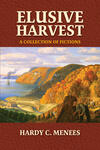 Elusive Harvest: A Collection of Fictions Elusive Harvest: A Collection of Fictions