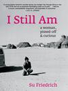 I Still Am: A Woman, Pissed-off & Curious 