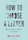 How to Choose a Leader: Machiavelli’s Advice to Citizens