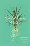 Rootedness: The Ramifications of a Metaphor Rootedness: The Ramifications of a Metaphor