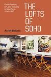 The Lofts of SoHo: Gentrification, Art, and Industry in New York, 1950-1980 The Lofts of SoHo: Gentrification, Art, and Industry in New York, 1950-1980