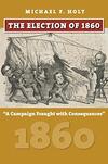 The Election of 1860: A Campaign Fraught with Consequences 