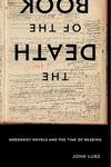 The Death of the Book: Modernist Novels and the Time of Reading The Death of the Book: Modernist Novels and the Time of Reading