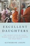 Excellent Daughters: The Secret Lives of Young Women Who Are Transforming The Arab World Excellent Daughters: The Secret Lives of Young Women Who Are Transforming The Arab World