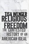 Religious Freedom: The Contested History of an American Ideal 