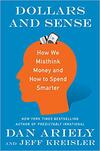 Dollars and Sense: How We Misthink Money and How to Spend Smarter