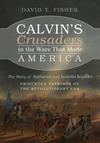 Calvin’s Crusaders in the Wars that Made America: The story of Nathaniel and Isabella Scudder —Princeton Patriots of the Revolutionary Era 