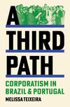 A Third Path: Corporatism in Brazil and Portugal A Third Path: Corporatism in Brazil and Portugal