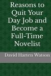 Reasons to Quit Your Day Job and Become a Full-Time Novelist Reasons to Quit Your Day Job and Become a Full-Time Novelist