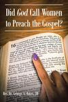 Did God Call Women to Preach the Gospel? Did God Call Women to Preach the Gospel?