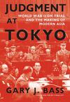 Judgment at Tokyo: World War II on Trial and the Making of Modern Asia Judgment at Tokyo: World War II on Trial and the Making of Modern Asia