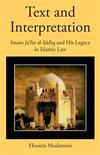 Text and Interpretation: Imam Jaʿfar al-Ṣādiq and His Legacy in Islamic Law Text and Interpretation: Imam Jaʿfar al-Ṣādiq and His Legacy in Islamic Law