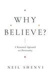 Why Believe? A Reasoned Approach to Christianity
