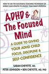 ADHD & the Focused Mind: A Guide to Giving Your ADHD Child Focus, Discipline, & Self-Confidence 