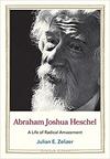 Abraham Joshua Heschel: A Life of Radical Amazement