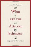 What Are the Arts and the Sciences?: A Guide for the Curious