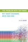 The Problem with Software: Why Smart Engineers Write Bad Code 