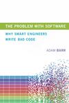 The Problem with Software: Why Smart Engineers Write Bad Code 