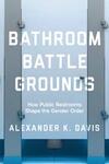 Bathroom Battlegrounds: How Public Restrooms Shape the Gender Order Bathroom Battlegrounds: How Public Restrooms Shape the Gender Order