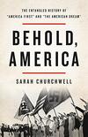 Behold, America: The Entangled History of ‘America First’ and ‘the American Dream’ Behold, America: The Entangled History of ‘America First’ and ‘the American Dream’