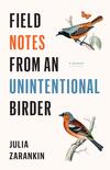 Field Notes from an Unintentional Birder Field Notes from an Unintentional Birder