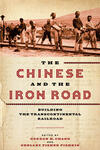 The Chinese and the Iron Road: Building the Transcontinental Railroad The Chinese and the Iron Road: Building the Transcontinental Railroad