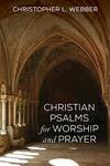 Christian Psalms for Worship and Prayer Christian Psalms for Worship and Prayer