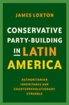 Conservative Party-Building in Latin America Conservative Party-Building in Latin America