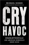Cry Havoc: Charlottesville and American Democracy Under Siege Cry Havoc: Charlottesville and American Democracy Under Siege